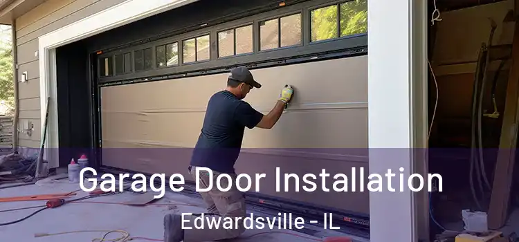  Garage Door Installation Edwardsville - IL