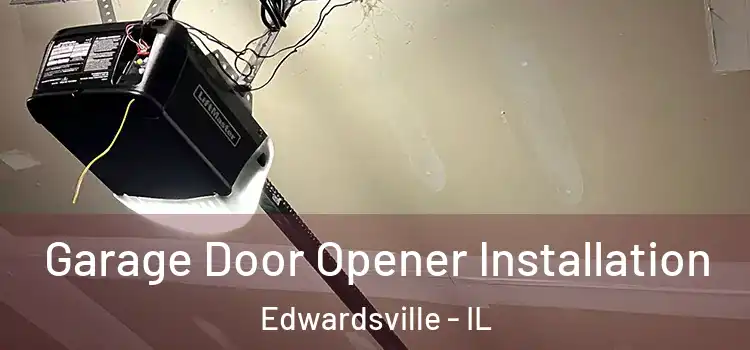  Garage Door Opener Installation Edwardsville - IL