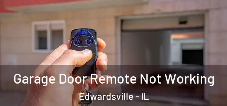 Garage Door Remote Not Working Edwardsville - IL