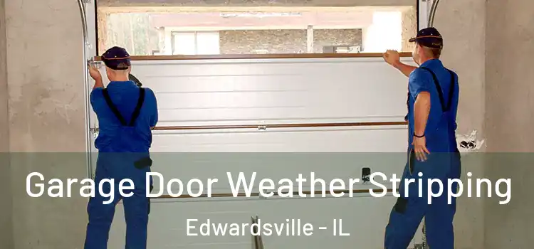  Garage Door Weather Stripping Edwardsville - IL