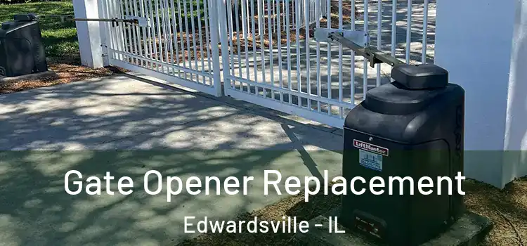 Gate Opener Replacement Edwardsville - IL