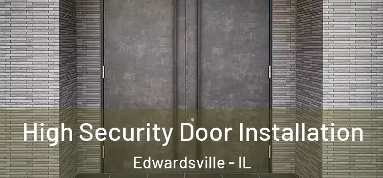 High Security Door Installation Edwardsville - IL