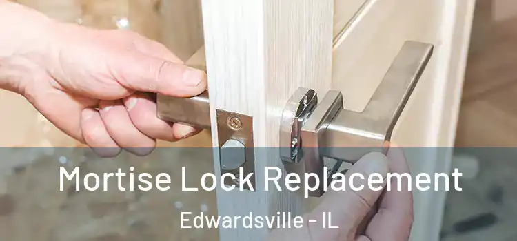 Mortise Lock Replacement Edwardsville - IL