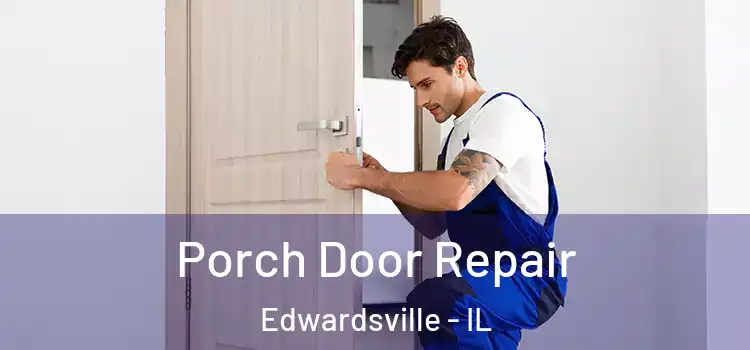  Porch Door Repair Edwardsville - IL