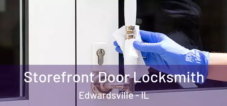 Storefront Door Locksmith Edwardsville - IL